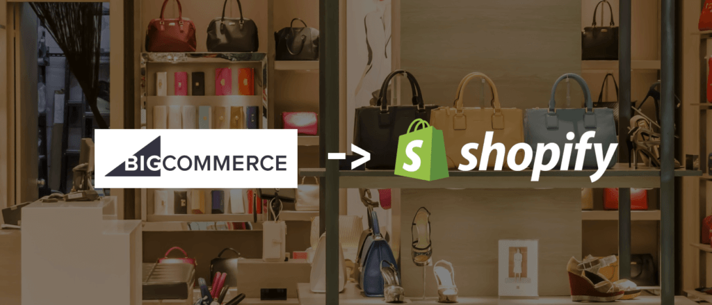 Migrating from BigCommerce to Shopify. The 1 Best eCommerce platform